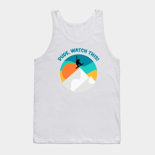 Dude Watch This | Funny Snowboarding Saying | Winter Sports | Retro Vintage | Cool Snowboarder Gift Tank Top